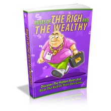 Rules Of The Rich And Wealthy : Discover The Hidden Rules And Beat The Rich At Their Own Game (MRR)